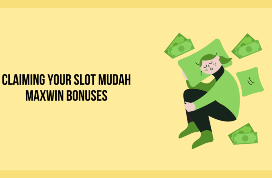 Claiming Your Slot Mudah Maxwin Bonuses